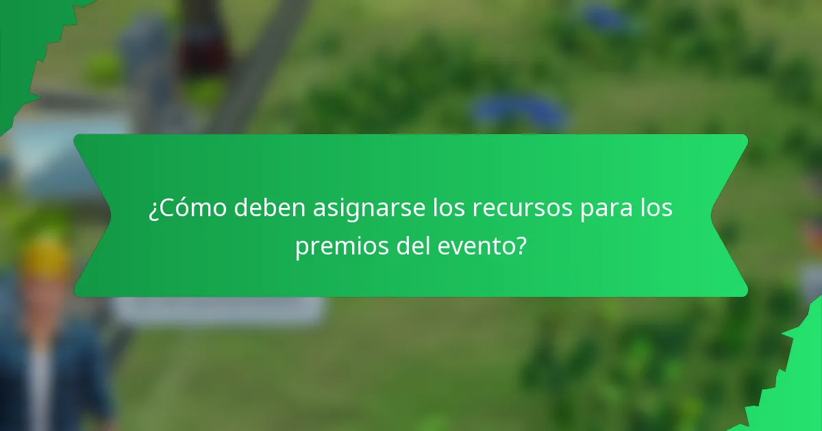 ¿Cómo deben asignarse los recursos para los premios del evento?