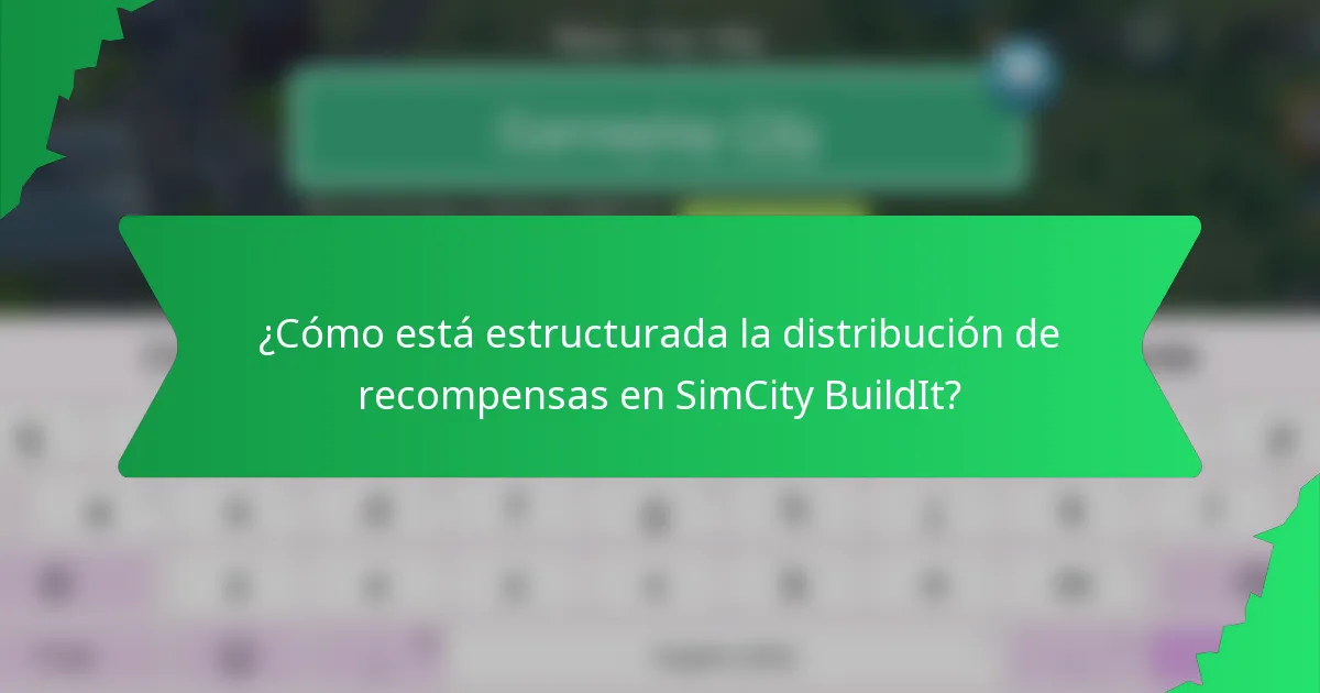 ¿Cómo está estructurada la distribución de recompensas en SimCity BuildIt?