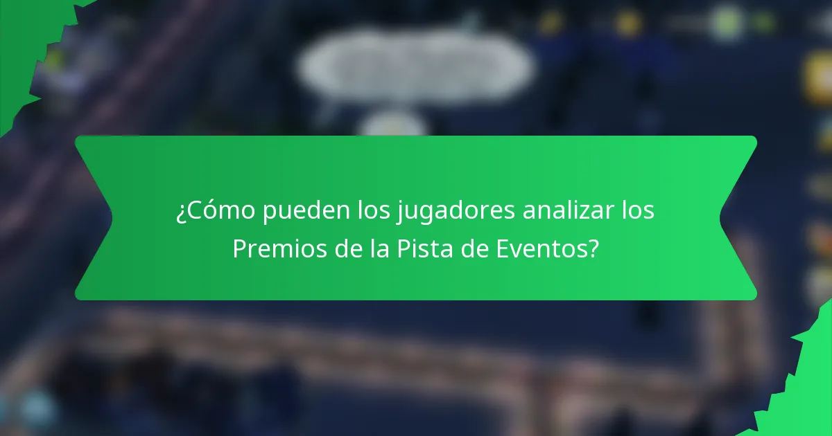 ¿Cómo pueden los jugadores analizar los Premios de la Pista de Eventos?