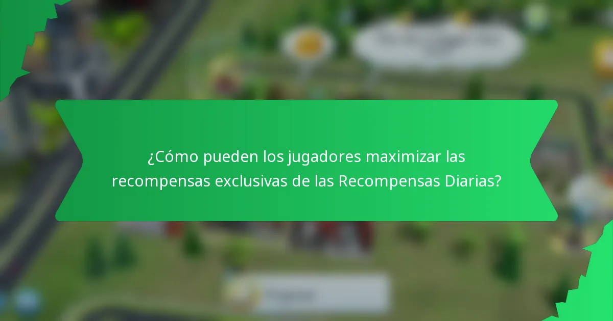¿Cómo pueden los jugadores maximizar las recompensas exclusivas de las Recompensas Diarias?