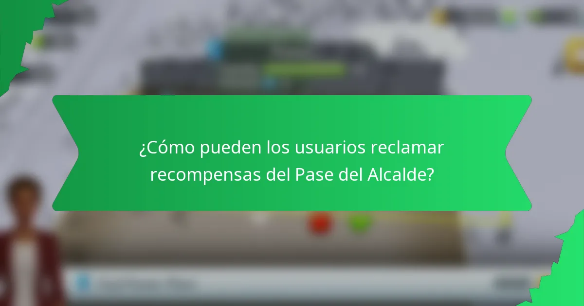 ¿Cómo pueden los usuarios reclamar recompensas del Pase del Alcalde?