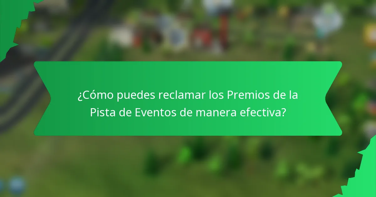 ¿Cómo puedes reclamar los Premios de la Pista de Eventos de manera efectiva?