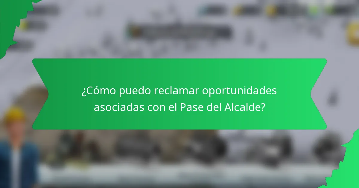 ¿Cómo puedo reclamar oportunidades asociadas con el Pase del Alcalde?