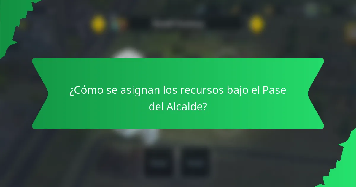 ¿Cómo se asignan los recursos bajo el Pase del Alcalde?