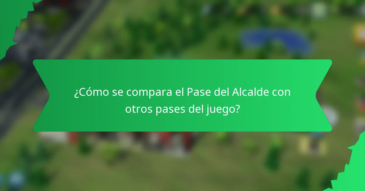 ¿Cómo se compara el Pase del Alcalde con otros pases del juego?