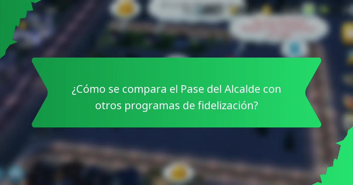 ¿Cómo se compara el Pase del Alcalde con otros programas de fidelización?