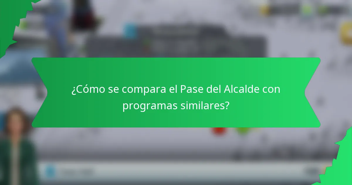 ¿Cómo se compara el Pase del Alcalde con programas similares?