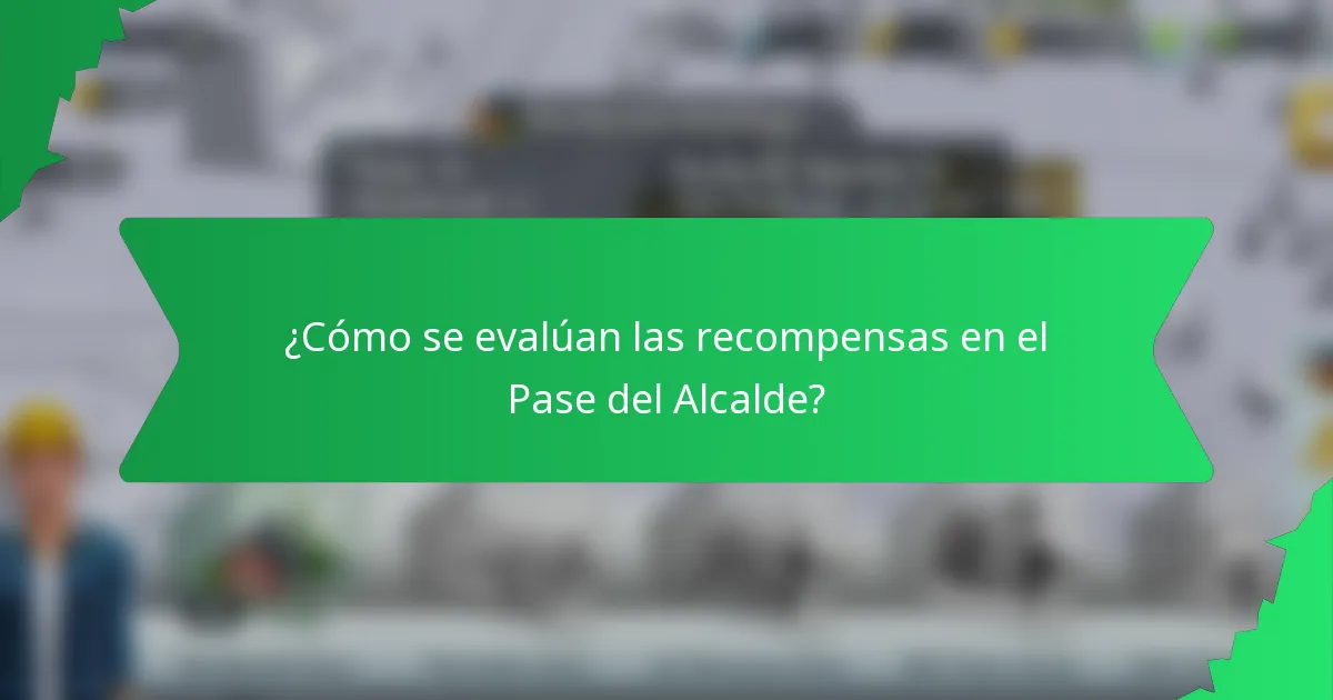 ¿Cómo se evalúan las recompensas en el Pase del Alcalde?