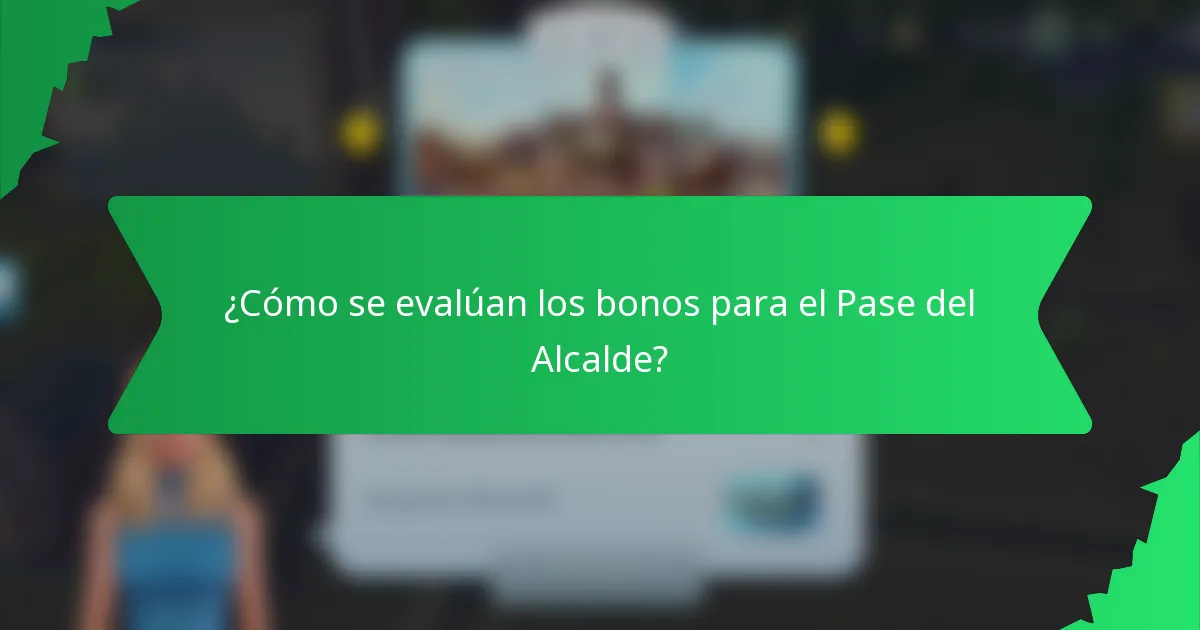 ¿Cómo se evalúan los bonos para el Pase del Alcalde?