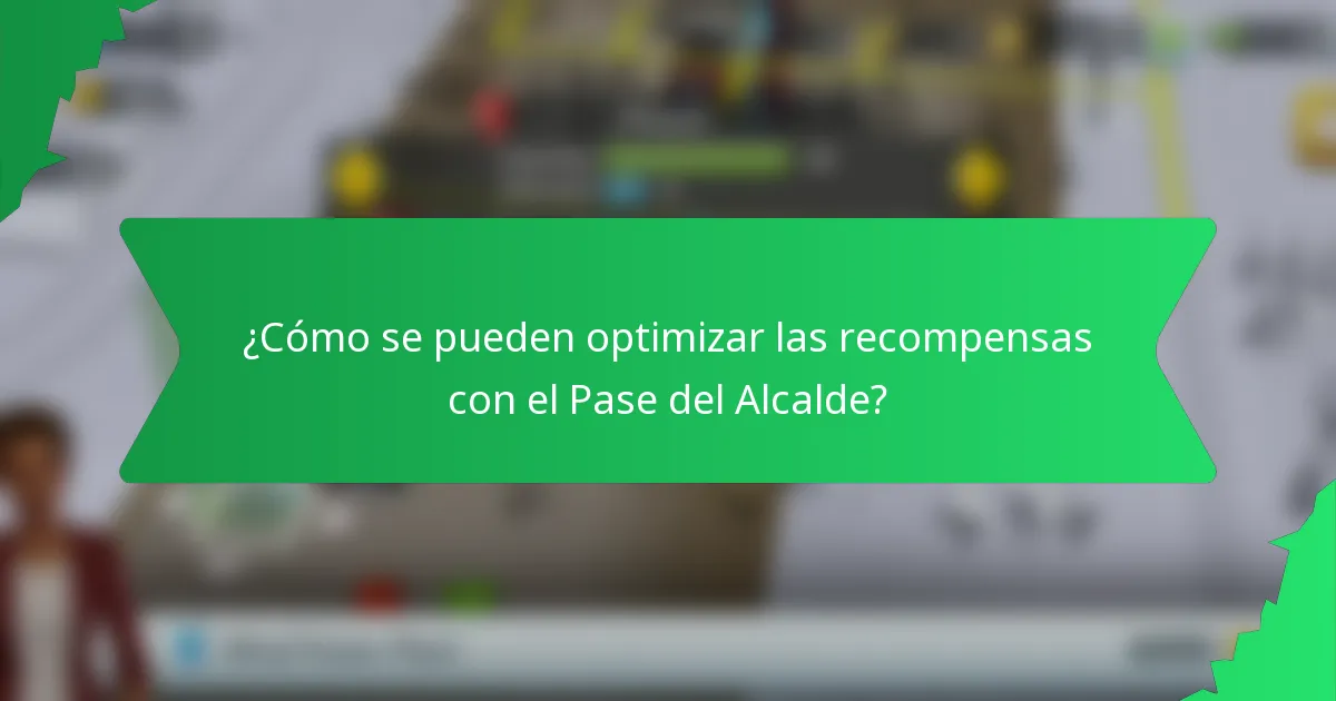 ¿Cómo se pueden optimizar las recompensas con el Pase del Alcalde?