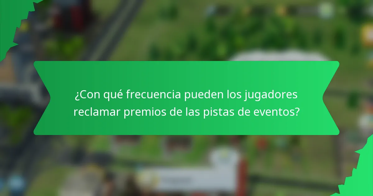 ¿Con qué frecuencia pueden los jugadores reclamar premios de las pistas de eventos?