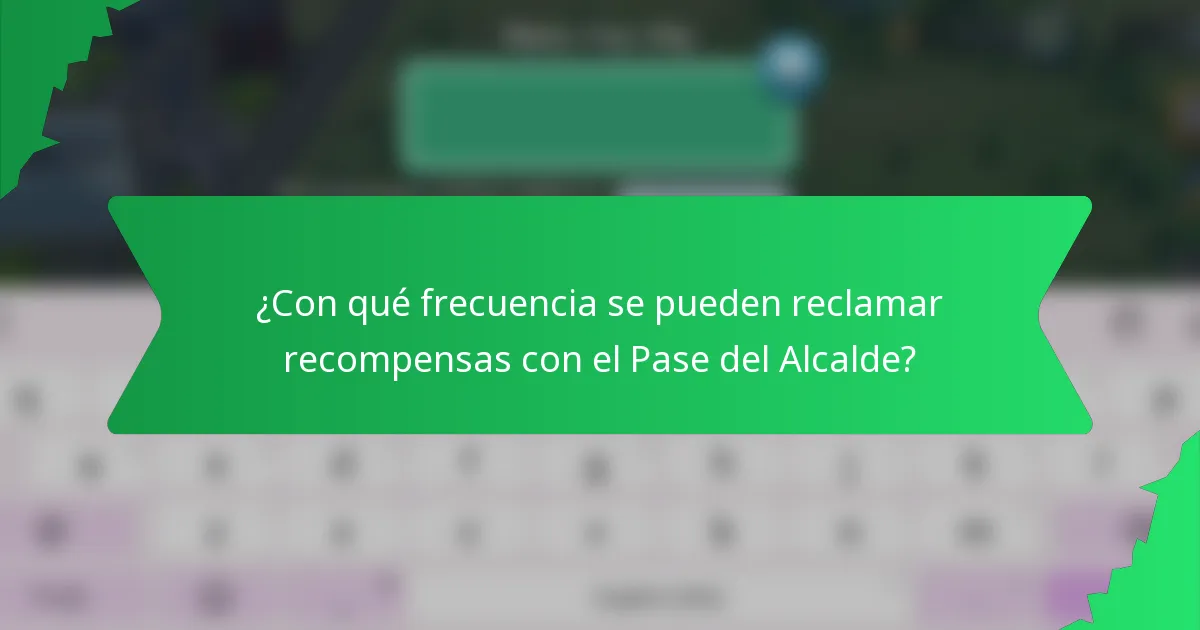 ¿Con qué frecuencia se pueden reclamar recompensas con el Pase del Alcalde?