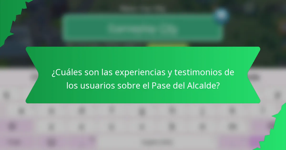 ¿Cuáles son las experiencias y testimonios de los usuarios sobre el Pase del Alcalde?