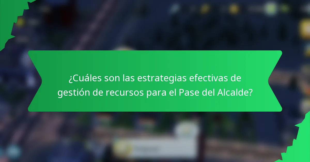 ¿Cuáles son las estrategias efectivas de gestión de recursos para el Pase del Alcalde?