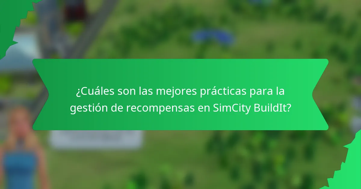¿Cuáles son las mejores prácticas para la gestión de recompensas en SimCity BuildIt?