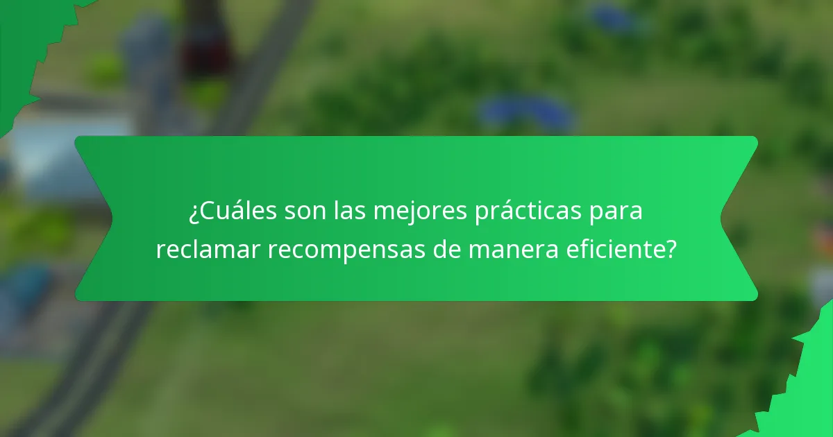 ¿Cuáles son las mejores prácticas para reclamar recompensas de manera eficiente?
