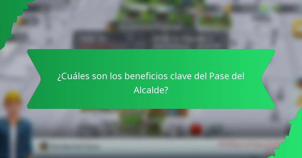 ¿Cuáles son los beneficios clave del Pase del Alcalde?