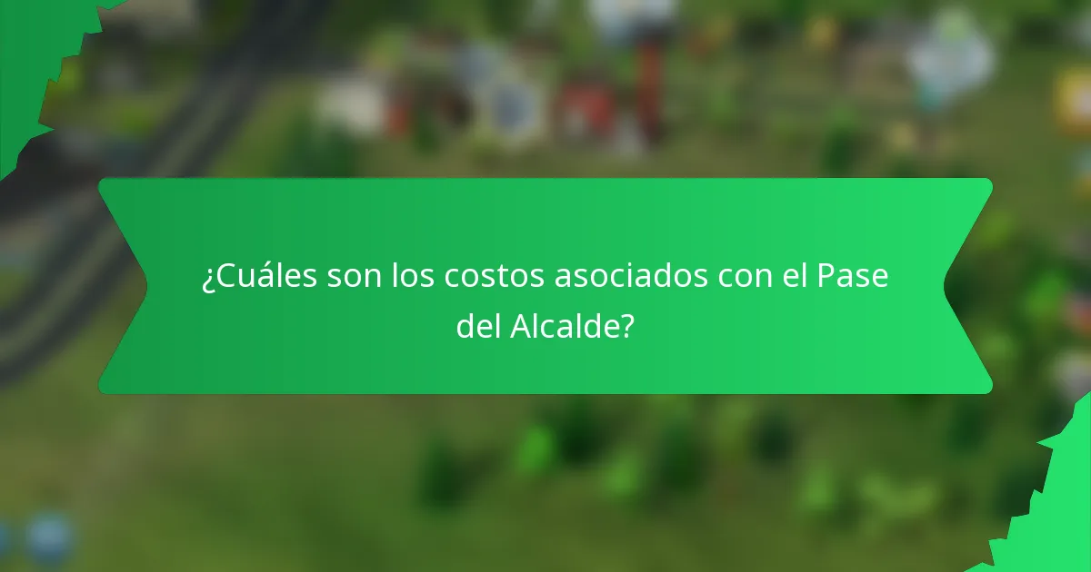 ¿Cuáles son los costos asociados con el Pase del Alcalde?