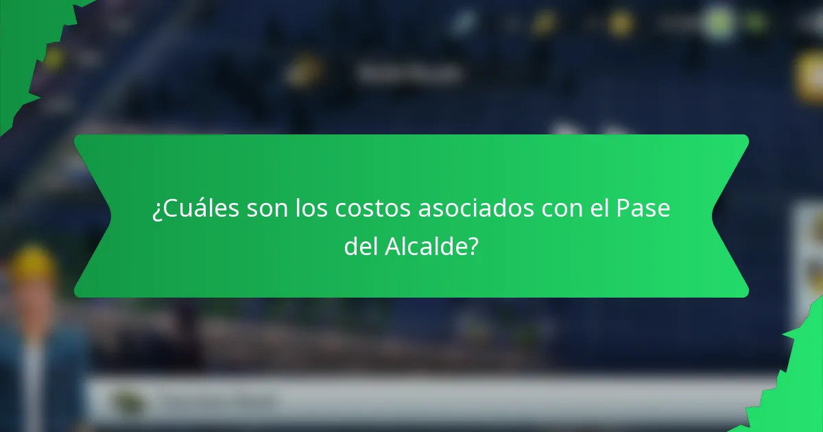 ¿Cuáles son los costos asociados con el Pase del Alcalde?