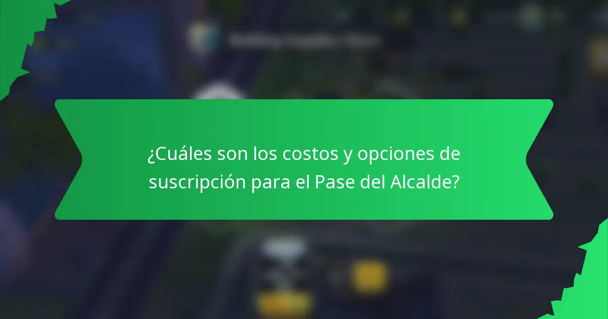 ¿Cuáles son los costos y opciones de suscripción para el Pase del Alcalde?