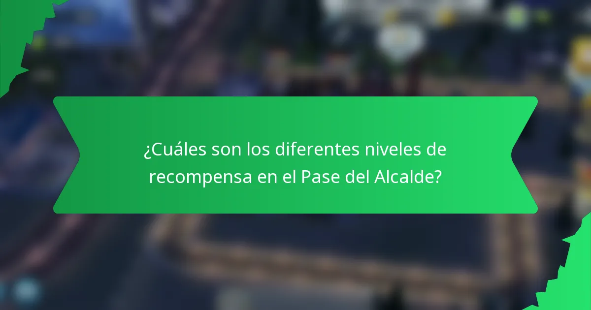 ¿Cuáles son los diferentes niveles de recompensa en el Pase del Alcalde?