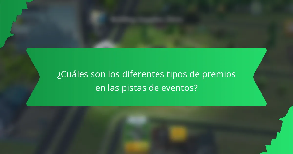 ¿Cuáles son los diferentes tipos de premios en las pistas de eventos?