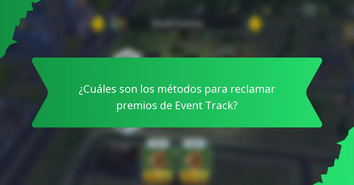 ¿Cuáles son los métodos para reclamar premios de Event Track?
