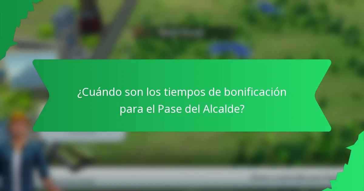 ¿Cuándo son los tiempos de bonificación para el Pase del Alcalde?