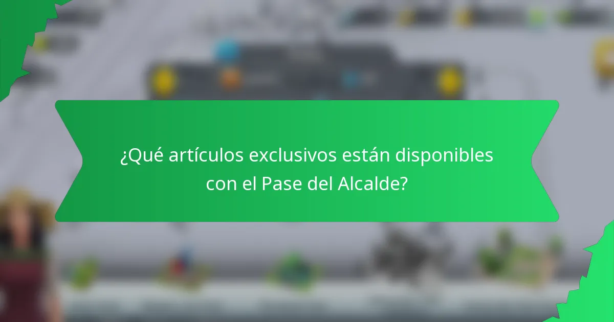 ¿Qué artículos exclusivos están disponibles con el Pase del Alcalde?