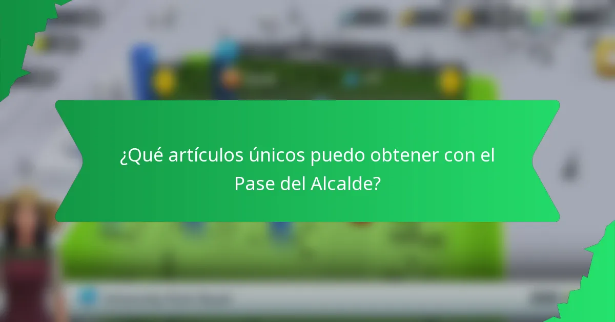 ¿Qué artículos únicos puedo obtener con el Pase del Alcalde?