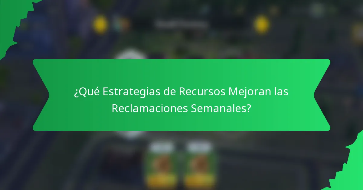 ¿Qué Estrategias de Recursos Mejoran las Reclamaciones Semanales?