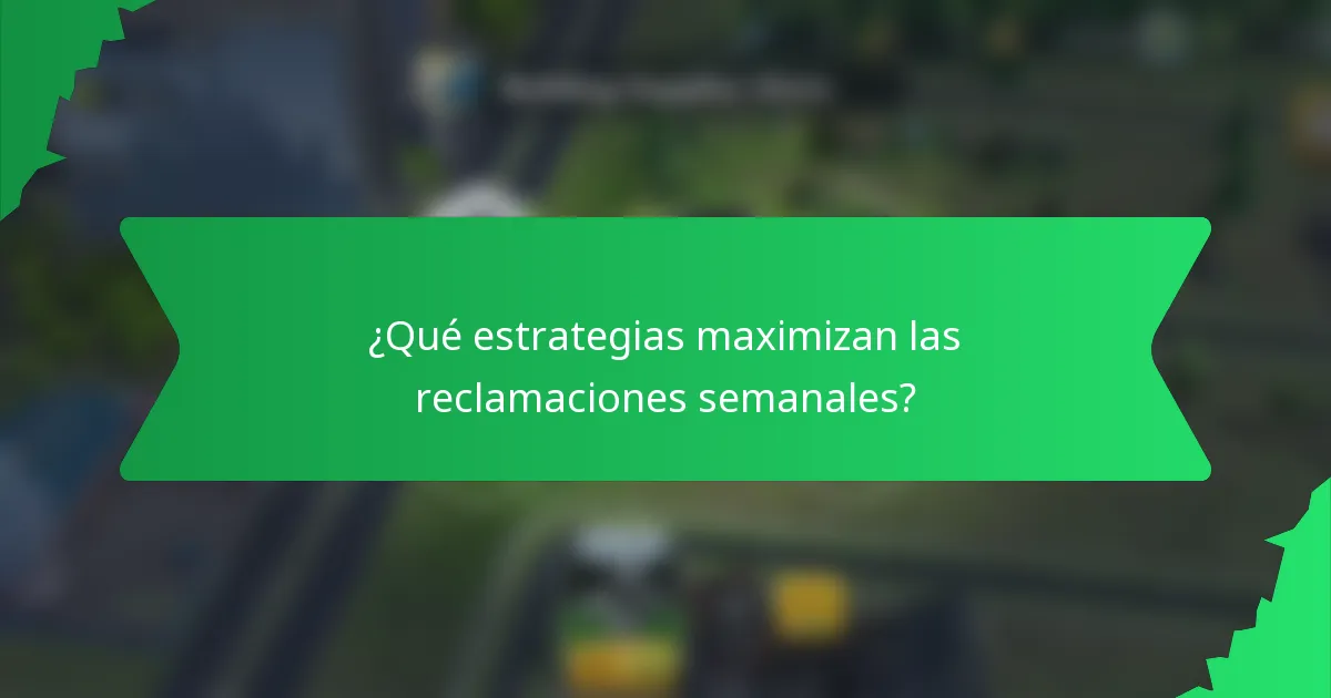 ¿Qué estrategias maximizan las reclamaciones semanales?