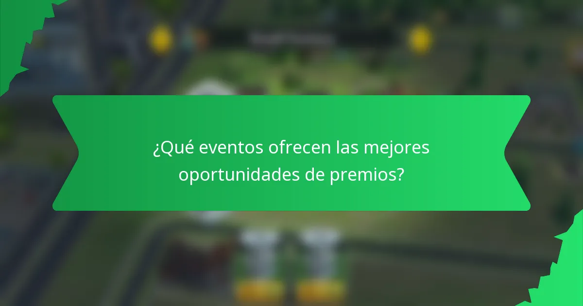 ¿Qué eventos ofrecen las mejores oportunidades de premios?
