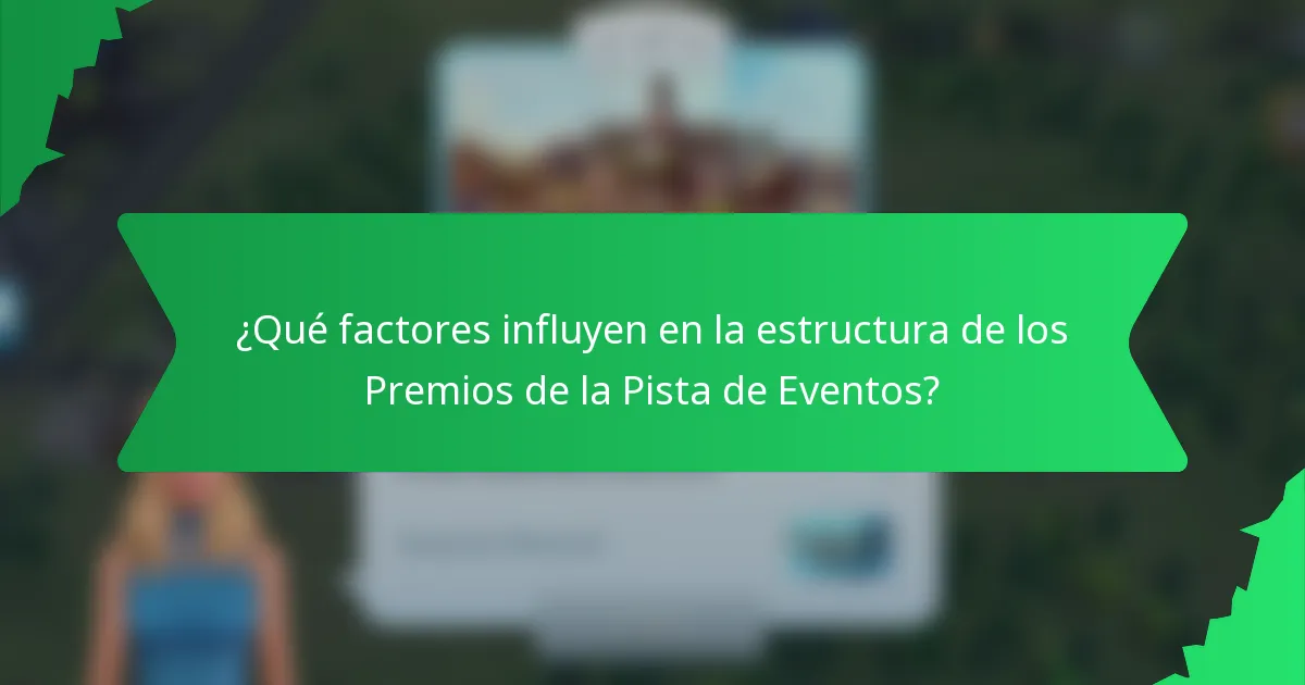 ¿Qué factores influyen en la estructura de los Premios de la Pista de Eventos?