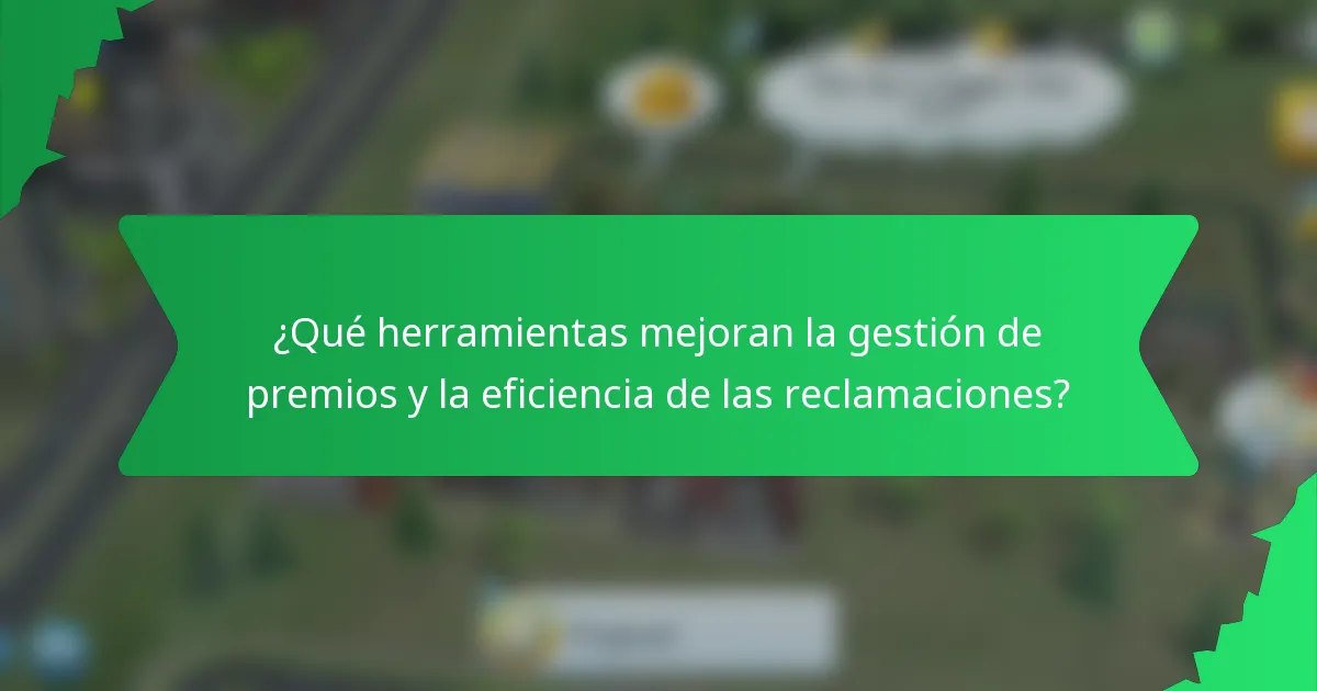¿Qué herramientas mejoran la gestión de premios y la eficiencia de las reclamaciones?