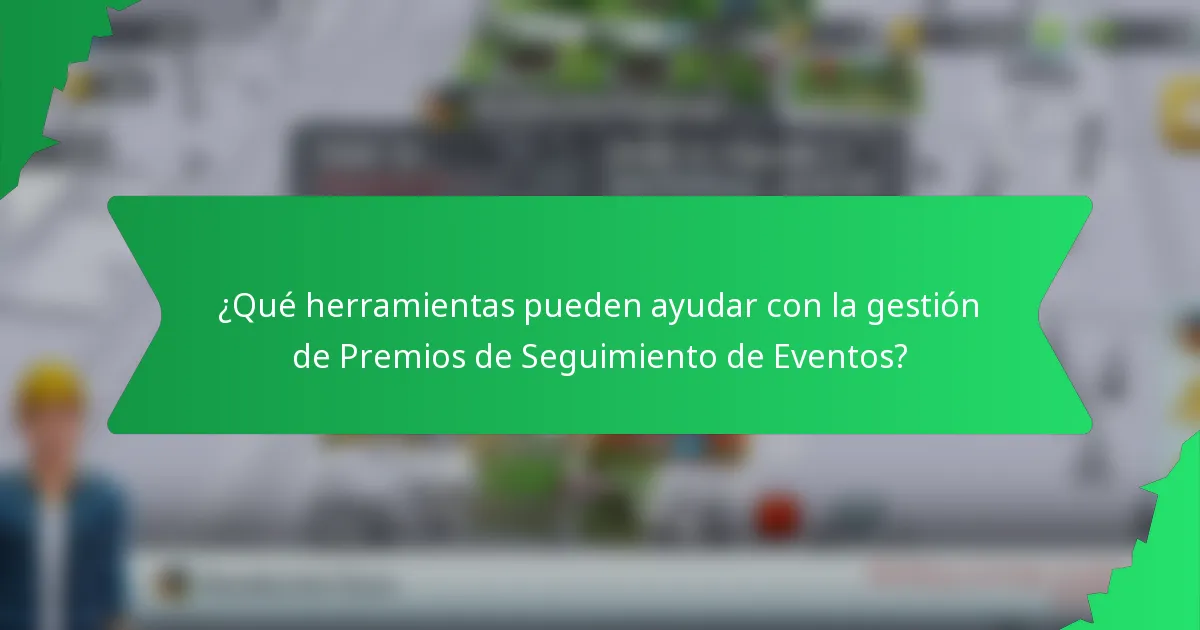¿Qué herramientas pueden ayudar con la gestión de Premios de Seguimiento de Eventos?