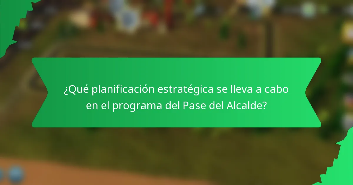 ¿Qué planificación estratégica se lleva a cabo en el programa del Pase del Alcalde?