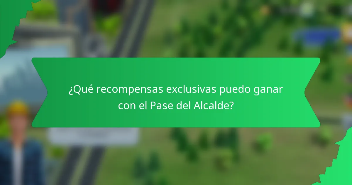 ¿Qué recompensas exclusivas puedo ganar con el Pase del Alcalde?