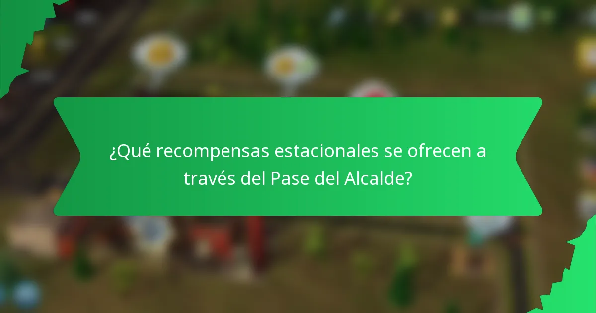 ¿Qué recompensas estacionales se ofrecen a través del Pase del Alcalde?
