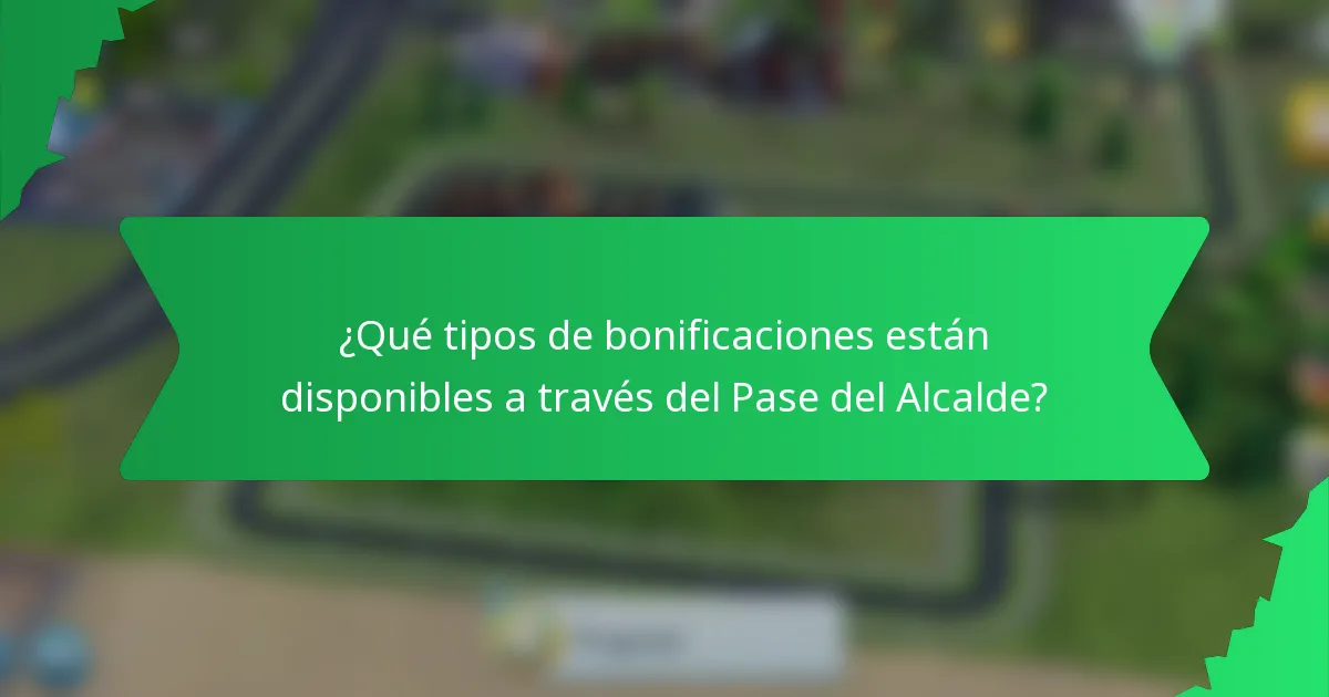 ¿Qué tipos de bonificaciones están disponibles a través del Pase del Alcalde?