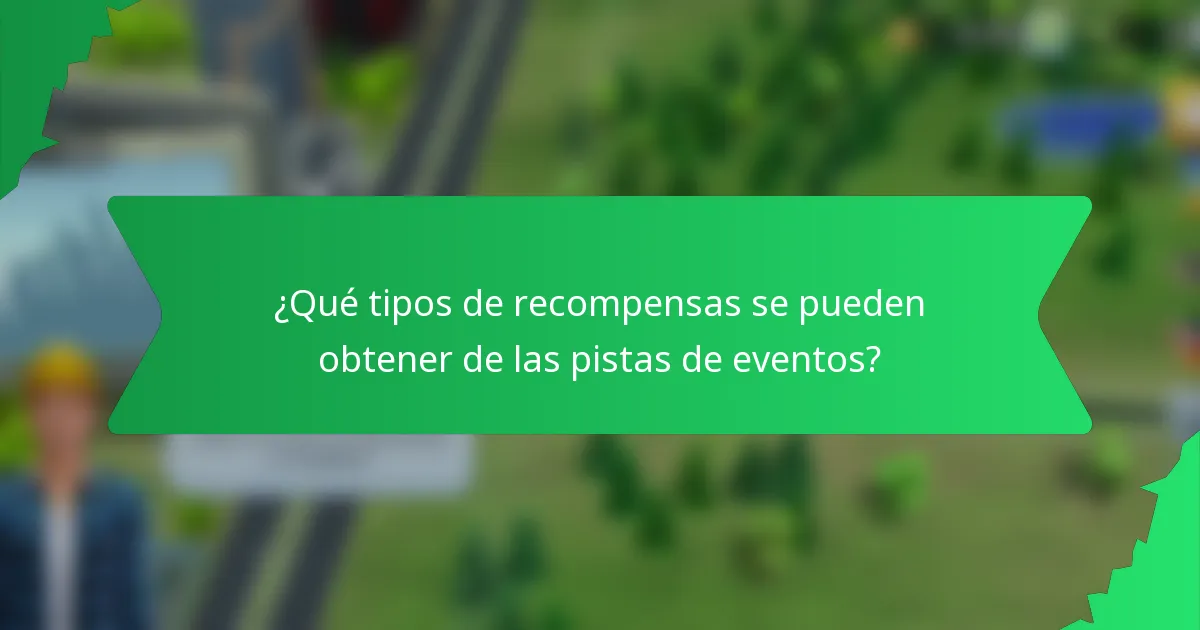 ¿Qué tipos de recompensas se pueden obtener de las pistas de eventos?